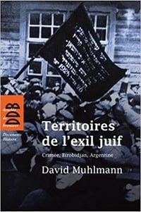 Territoires de l'exil juif - Crimée, Birobidjan, Argentine - David Muhlmann