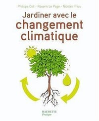 Jardiner avec le changement climatique - Philippe Coll, Rosenn Le Page, Nicolas Priou
