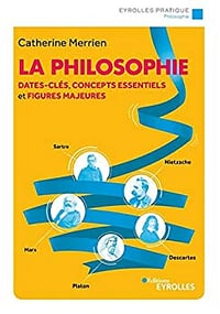 La philosophie: Dates-clés, concepts essentiels et figures majeures - Catherine Merrin (2020)