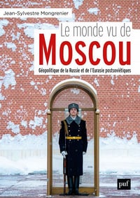 Le monde vu de Moscou: Dictionnaire géopolitique de la Russie et de l'Eurasie - Jean-Sylvestre Mongrenier (2020)