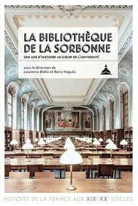 La bibliothèque de la Sorbonne : 250 ans d’histoire au cœur de l’université - Laurence Bobis, Boris Noguès (2024)