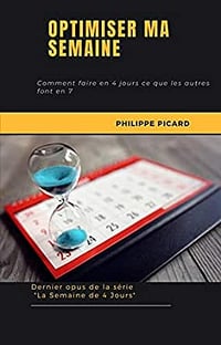Optimiser Ma Semaine. Comment faire en 4 jours ce que les autres font en 7 - Philippe PICARD (2020)