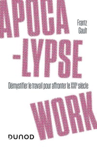 Apocalypse work: Démystifier le travail pour faire face aux enjeux du XXIe siècle - Frantz Gault (2022)