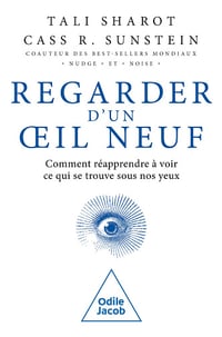 Regarder d'un oeil neuf : Comment réapprendre à voir ce qui se trouve sous nos yeux - Tali Sharot, Cass. R. Sunstein (2025)