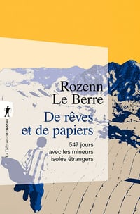 De rêves et de papiers : 547 jours avec les mineurs isolés étrangers - Rozenn Le Berre (2023)