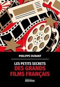 Les petits secrets des grands films français - Philippe Durant
