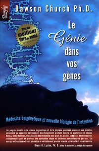 Le génie dans vos gènes : Médecine épigénétique et nouvelle biologie de l'intention - Dawson Church