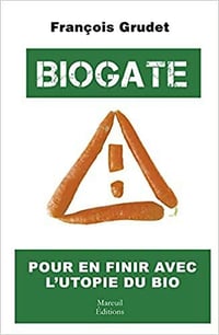 Biogate - Pour en finir avec l'utopie du bio - Francois Grudet (2021)