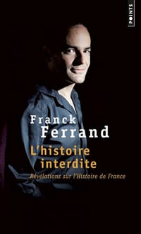 L’histoire interdite. Révélations sur l’Histoire de France - Franck Ferrand