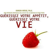 Guérissez votre appétit, guérissez votre vie - Virtue Doreen