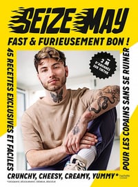 Fast & Furieusement Bon : 45 recettes exclusives et faciles crunchy, cheesy, creamy, yummy pour les copains sans se ruiner - SeizeMay (2022)