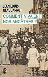 Comment vivaient nos ancêtres ? - Jean-Louis Beaucarnot