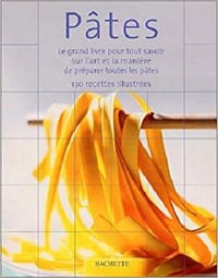 Pâtes : Le grand livre pour tout savoir sur l’art et la manière de préparer les pâtes - Collectif