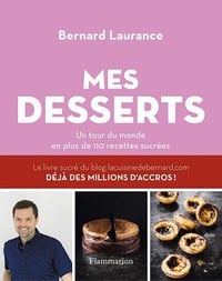 Mes desserts : Un tour du monde en plus de 110 recettes sucrées - Bernard Laurance