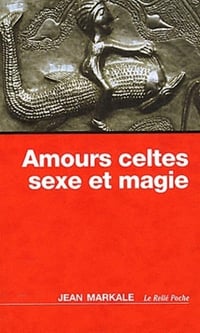 Amours celtes - sexe et magie - Jean Markale (2012)
