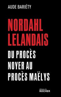 Nordahl Lelandais : Du procès Noyer au procès Maëlys - Aude Bariéty (2022)
