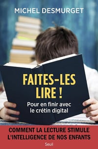 Faites-les lire !. Pour en finir avec le crétin digital - Michel Desmurget (2023)
