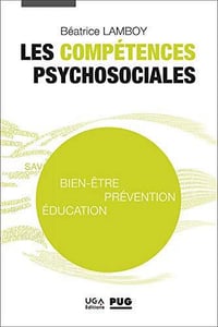 Les compétences psychosociales: Bien-être, prévention, éducation - Béatrice LAMBOY (2021)