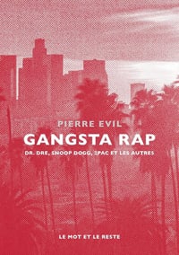 Gangsta Rap : Dr. Dre, Snoop Dogg, 2Pac et les autres - Pierre Evil (2025)