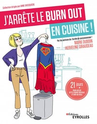 J'arrête le burn out en cuisine ! 21 jours pour killer cette charge mentale et bien au-delà - Marie Duboin, Herveline Giraudeau (2022)