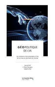 Geopolitique de l'IA: Les relations internationales à l’ère de la mise en données du monde by Jamal Atif, J. Peter Burgess (2022)