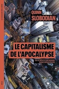 Le Capitalisme de l apocalypse: Ou le rêve dun monde sans démocratie - Quinn Slobodian (2025)