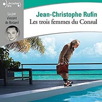 Jean-Christophe Rufin - Les trois femmes du Consul