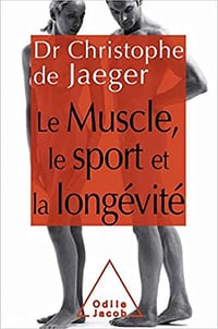 Le Muscle, le sport et la longévité - Christophe de Jaeger