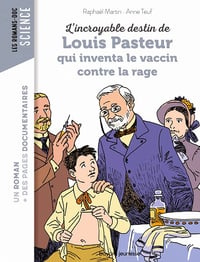 L'incroyable destin de Pasteur, qui inventa le vaccin contre la rage - Raphaël Martin