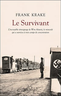 Le Survivant : L'incroyable histoire de Wim Aloserij, le miraculé qui a survécu à trois camps de concentration - Frank Krake (2022)