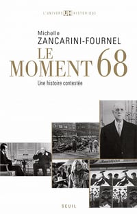 Le Moment 68. Une histoire contestée - Michelle Zancarini-Fournel