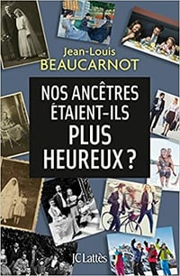 Nos ancêtres étaient-ils plus heureux ? - Jean-Louis Beaucarnot
