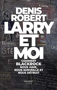 Larry et moi - Comment BlackRock nous aime, nous surveille et nous détruit - Denis Robert (2020)