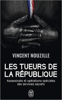 Vincent Nouzille (2016) - Les tueurs de la République