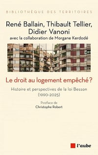Le droit au logement empêché ? Histoire et perspectives de la loi Besson (1990-2025) - René Ballain, Thibault Tellier, Didier Vanoni (2025)