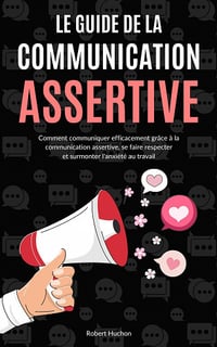 Le Guide de la Communication Assertive - Robert Huchon (2022)