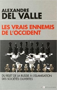 Alexandre Del Valle - Les vrais ennemis de l’Occident: Du rejet de la Russie à l’islamisation des sociétés ouvertes