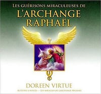Les guérisons miraculeuses de l’archange Raphaël - Doreen Virtue