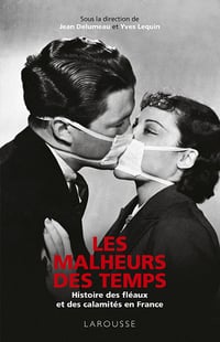 Les Malheurs des temps : Histoire des fléaux et des calamités en France - Jean Delumeau, Yves Lequin (2020)