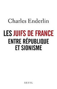 Les Juifs de France entre République et sionisme - Charles Enderlin (2020)