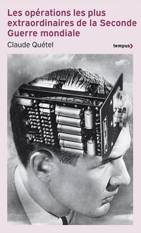 Les opérations les plus extraordinaires de la Seconde Guerre mondiale - Claude Quétel (2022)