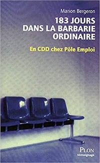183 jours dans la barbarie ordinaire, En CDD chez Pôle emploi - Marion Bergeron