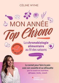Mon année top chrono : La chronobiologie alimentaire au fil des saisons - Céline Wyme (2025)