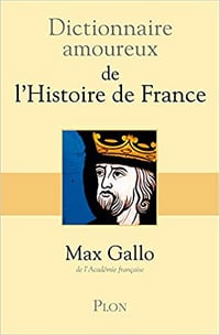 Dictionnaire amoureux de l’Histoire de France - Max GALLO