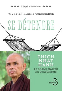 Thich Nhat HANH - Vivre en pleine conscience : Se détendre (L'esprit d'ouverture)
