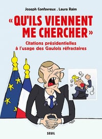 "Qu'ils viennent me chercher". Citations présidentielles à l'usage des Gaulois réfractaires - Joseph Confavreux, Laura Raim (2021)