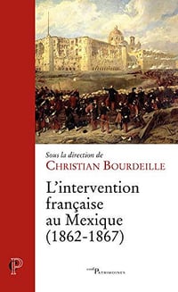 L’intervention française au Mexique (1862-1867) - Christian Bourdeille (2019)