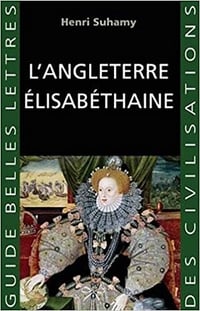 L'Angleterre élisabéthaine - Henri Suhamy