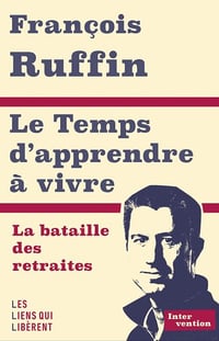 Le temps d'apprendre à vivre : La bataille des retraites - François Ruffin (2022)