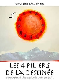 Les 4 piliers de la destinée: L'astrologie chinoise expliquée point par point - Christine Law-Hang (2022)